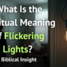 What Is the Spiritual Meaning of Flickering Lights