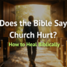 What Does the Bible Say About Church Hurt